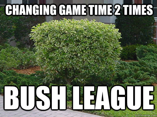 changing game time 2 times bush league  bush league baseball