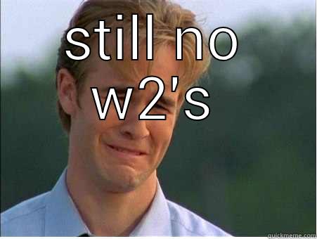 STILL NO W2'S  1990s Problems