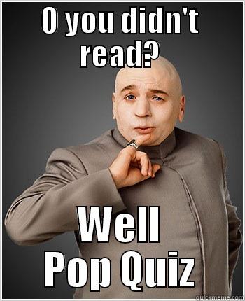 O YOU DIDN'T READ? WELL POP QUIZ Misc