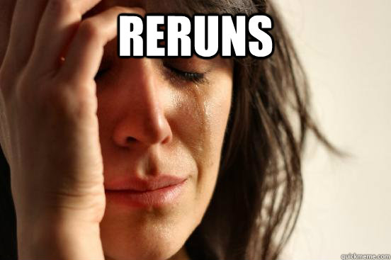 reruns   First World Problems