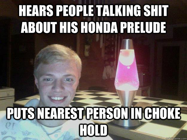 hears people talking shit about his honda prelude puts nearest person in choke hold  