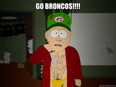 GO BRONCOS!!!!   