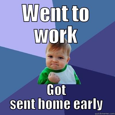 WENT TO WORK GOT SENT HOME EARLY Success Kid