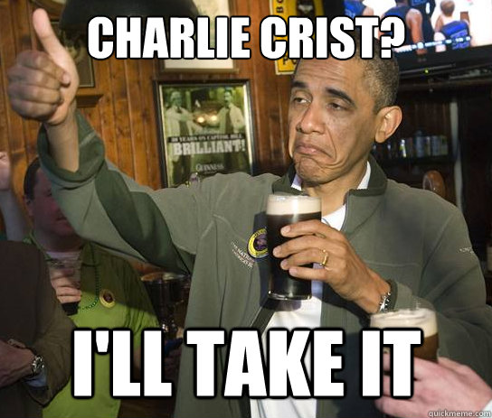 CHARLIE CRIST? I'll take it  Upvoting Obama