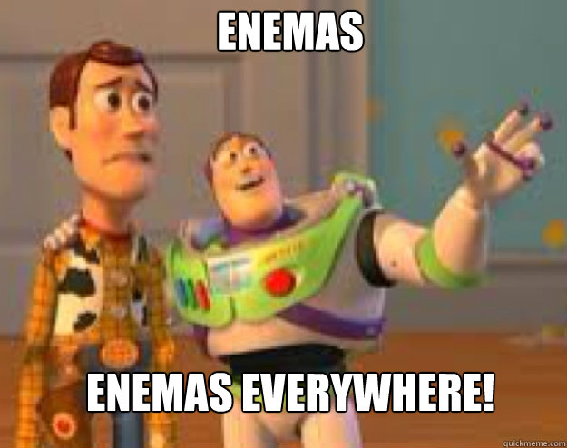 Enemas enemas everywhere!  Woody and Buzz everywhere