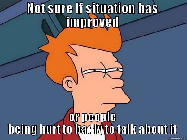 NOT SURE IF SITUATION HAS IMPROVED OR PEOPLE BEING HURT TO BADLY TO TALK ABOUT IT Futurama Fry