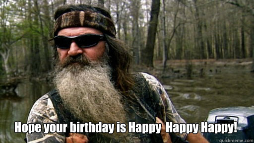 Hope your birthday is Happy  Happy Happy!  - Hope your birthday is Happy  Happy Happy!   Phil duck dynasty