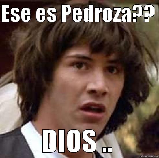 ESE ES PEDROZA??  DIOS .. conspiracy keanu