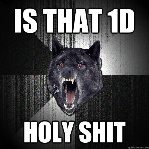 is that 1d holy shit  Insanity Wolf