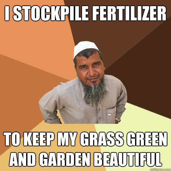 I stockpile fertilizer to keep my grass green and garden beautiful  Ordinary Muslim Man