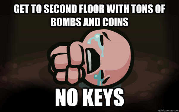 get to second floor with tons of bombs and coins no keys - get to second floor with tons of bombs and coins no keys  The Binding of Isaac