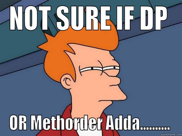 NOT SURE IF DP OR METHORDER ADDA.......... Futurama Fry