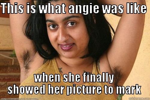 THIS IS WHAT ANGIE WAS LIKE  WHEN SHE FINALLY SHOWED HER PICTURE TO MARK Misc