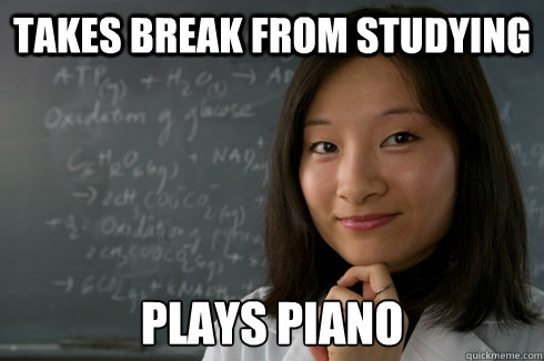 TAKES BREAK FROM STUDYING PLAYS PIANO  