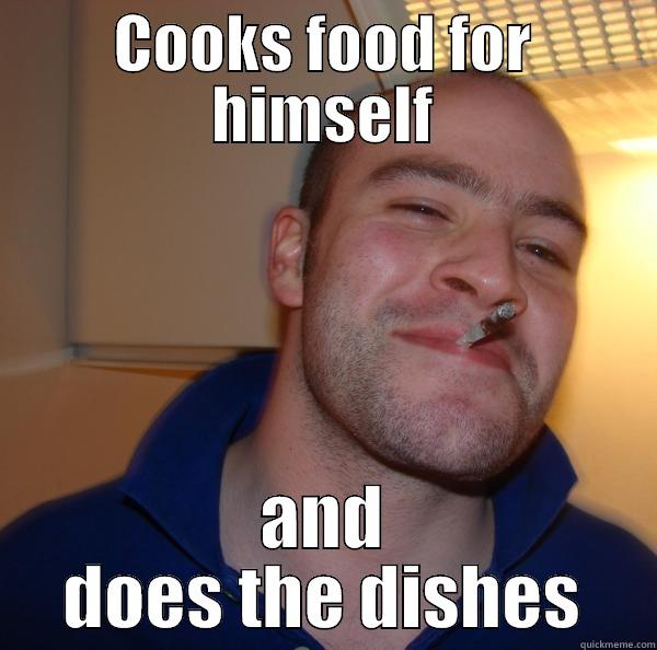 COOKS FOOD FOR HIMSELF AND DOES THE DISHES Good Guy Greg 