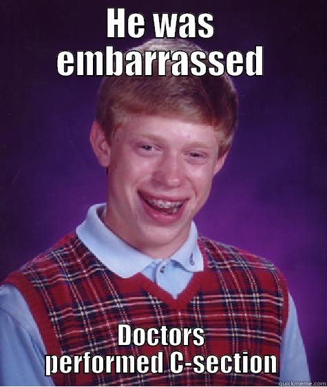 HE WAS EMBARRASSED DOCTORS PERFORMED C-SECTION Bad Luck Brian