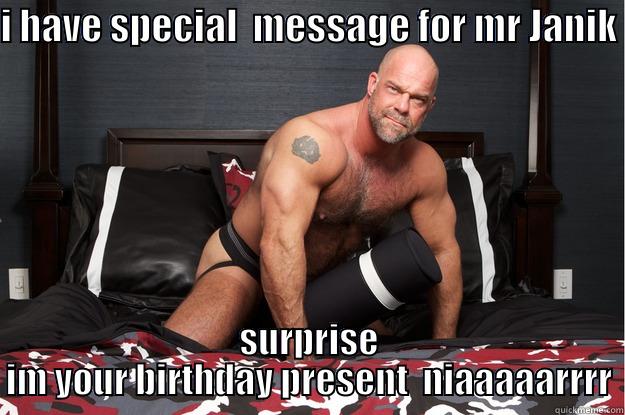 I HAVE SPECIAL  MESSAGE FOR MR JANIK  SURPRISE IM YOUR BIRTHDAY PRESENT  NIAAAAARRRR Gorilla Man