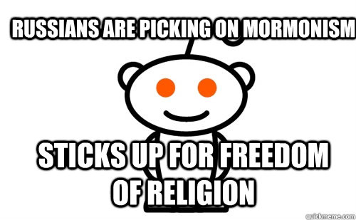 Russians are picking on mormonism sticks up for freedom of religion  Good Guy Reddit