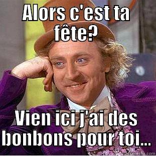 ALORS C'EST TA FÊTE? VIEN ICI J'AI DES BONBONS POUR TOI… Creepy Wonka