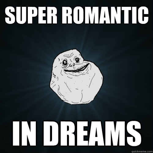 SUPER ROMANTIC IN DREAMS  Forever Alone