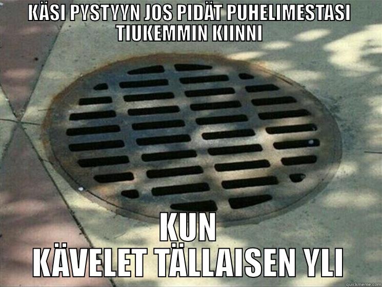 KÄSI PYSTYYN JOS PIDÄT PUHELIMESTASI TIUKEMMIN KIINNI KUN KÄVELET TÄLLAISEN YLI Misc
