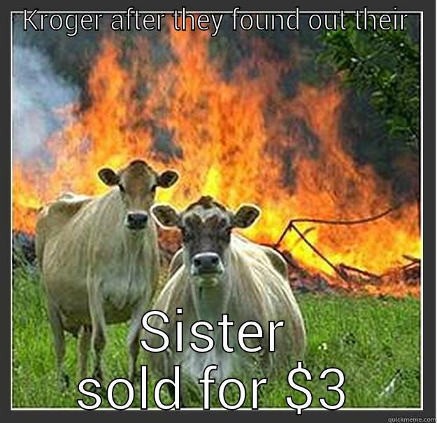 KROGER AFTER THEY FOUND OUT THEIR SISTER SOLD FOR $3 Evil cows