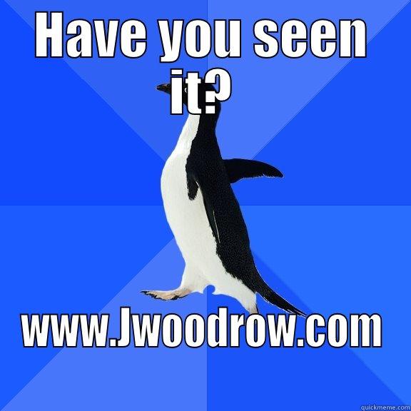 HAVE YOU SEEN IT? WWW.JWOODROW.COM Socially Awkward Penguin