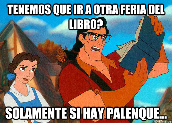 tenemos que ir a otra feria del libro? solamente si hay palenque...  Hipster Gaston