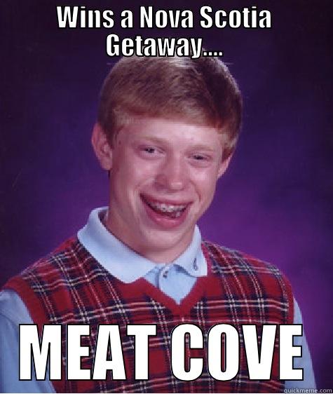 WINS A NOVA SCOTIA GETAWAY…. MEAT COVE Bad Luck Brian