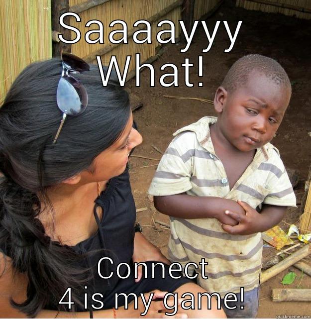 SAAAAYYY WHAT! CONNECT 4 IS MY GAME! Skeptical Third World Kid