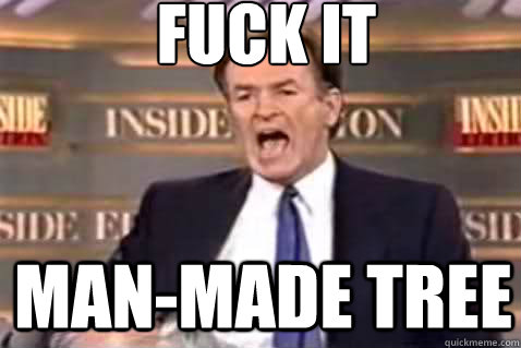 fuck it man-made tree  Fuck It Bill OReilly