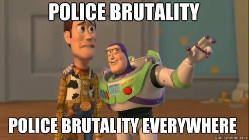 Police Brutality Police brutality everywhere  Everywhere