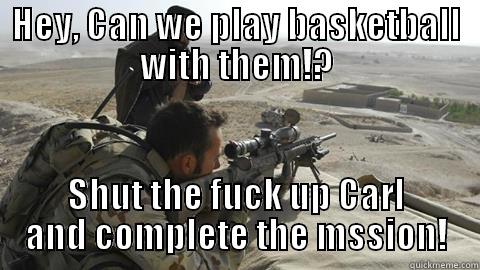 HEY, CAN WE PLAY BASKETBALL WITH THEM!? SHUT THE FUCK UP CARL AND COMPLETE THE MSSION! Misc