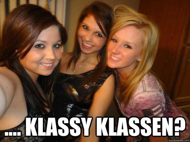  .... Klassy Klassen?  College Sluts