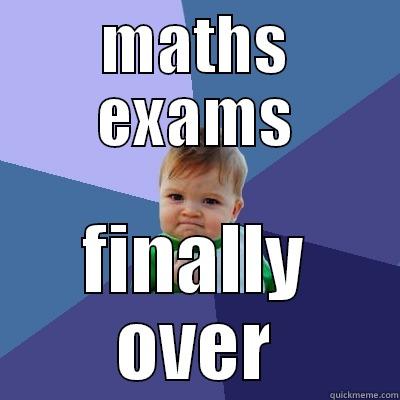 MATHS EXAMS FINALLY OVER Success Kid