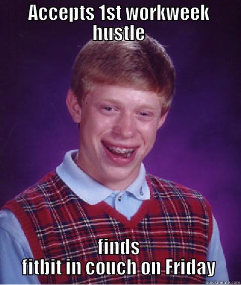 ACCEPTS 1ST WORKWEEK HUSTLE FINDS FITBIT IN COUCH ON FRIDAY Bad Luck Brian