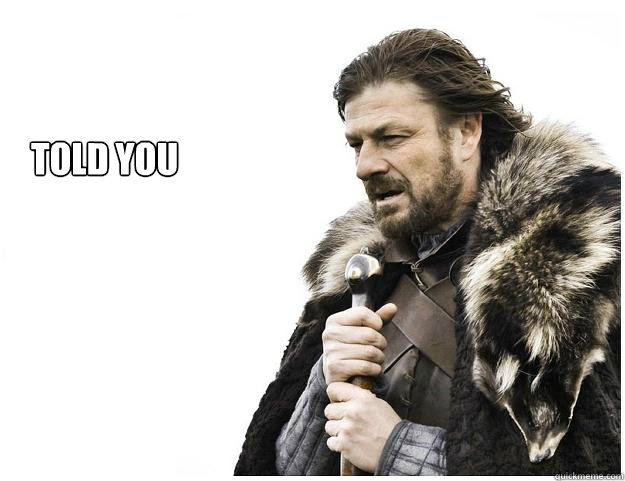 told you  Imminent Ned