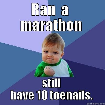 RAN  A  MARATHON STILL HAVE 10 TOENAILS. Success Kid