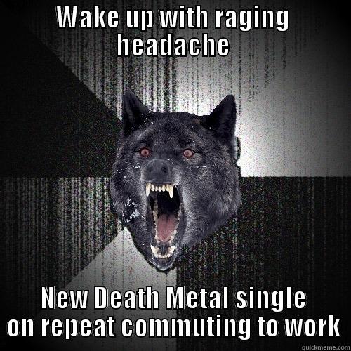 WAKE UP WITH RAGING HEADACHE NEW DEATH METAL SINGLE ON REPEAT COMMUTING TO WORK Insanity Wolf