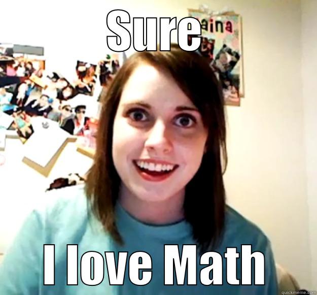SURE I LOVE MATH Overly Attached Girlfriend