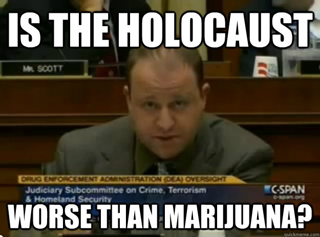is the holocaust worse than marijuana? - is the holocaust worse than marijuana?  Comparison Polis