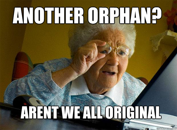 ANOTHER ORPHAN? ARENT WE ALL ORIGINAL  Grandma finds the Internet