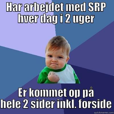 HAR ARBEJDET MED SRP HVER DAG I 2 UGER ER KOMMET OP PÅ HELE 2 SIDER INKL. FORSIDE Success Kid