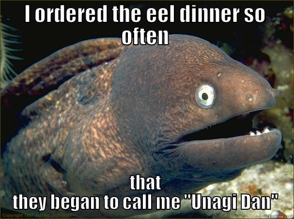 I ORDERED THE EEL DINNER SO OFTEN THAT THEY BEGAN TO CALL ME 