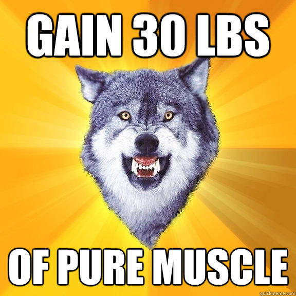 GAIN 30 LBS OF PURE MUSCLE - GAIN 30 LBS OF PURE MUSCLE  Courage Wolf