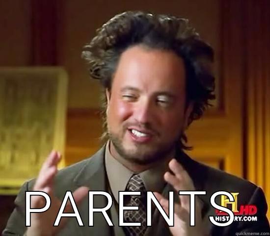 Something funny enough -  PARENTS Ancient Aliens