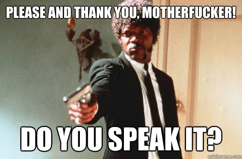 PLEASE AND THANK YOU, MOTHERFUCKER! DO YOU SPEAK IT? Caption 3 goes here - PLEASE AND THANK YOU, MOTHERFUCKER! DO YOU SPEAK IT? Caption 3 goes here  pulp fiction call me maybe