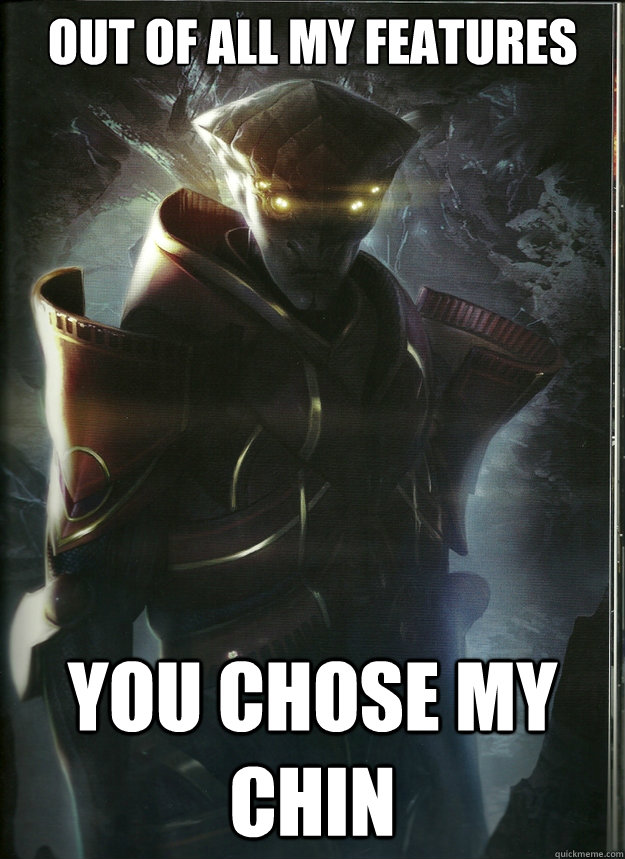 Out of all my features You chose my chin - Out of all my features You chose my chin  Prothy disproves