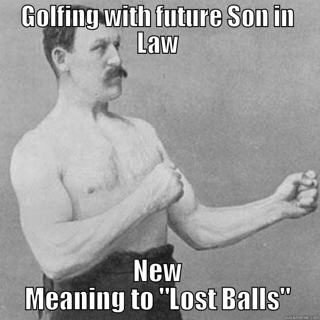GOLFING WITH FUTURE SON IN LAW NEW MEANING TO 