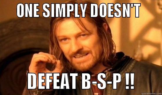    ONE SIMPLY DOESN'T           DEFEAT B-S-P !!      Boromir
